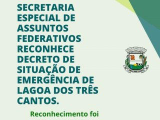 Secretaria Especial de Assuntos Federativos reconhece o decreto de Situação de Emergência de Lagoa dos Três Cantos